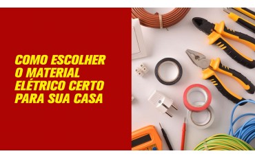 Como Escolher o Material Elétrico Certo para Sua Casa