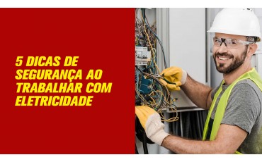 5 Dicas de Segurança ao Trabalhar com Eletricidade