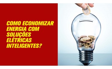 Como Economizar Energia com Soluções Elétricas Inteligentes?