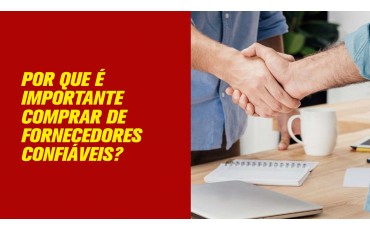 Por Que É Importante Comprar de Fornecedores Confiáveis?